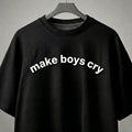 Make Boys Cry Oversized Tee Shirt