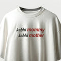 Kabhi Mommy Oversized T-Shirt