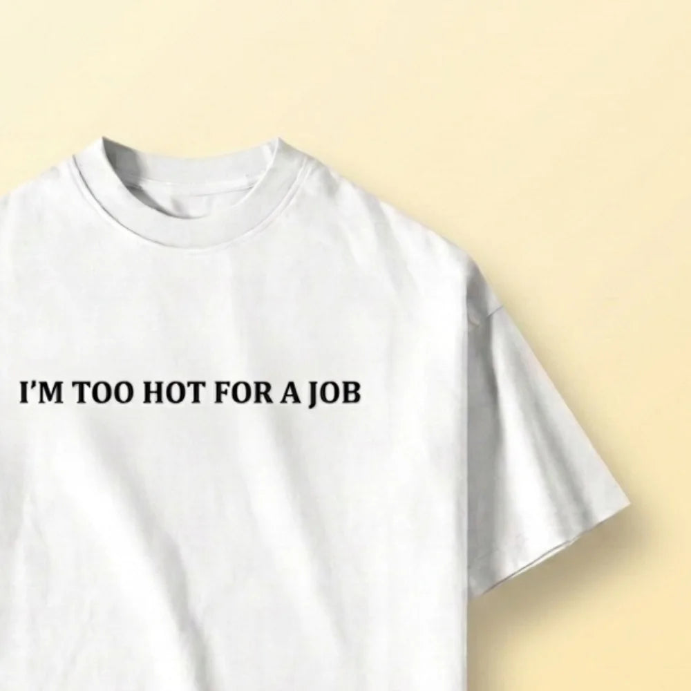 Too Hot For A Job Oversized T-Shirt