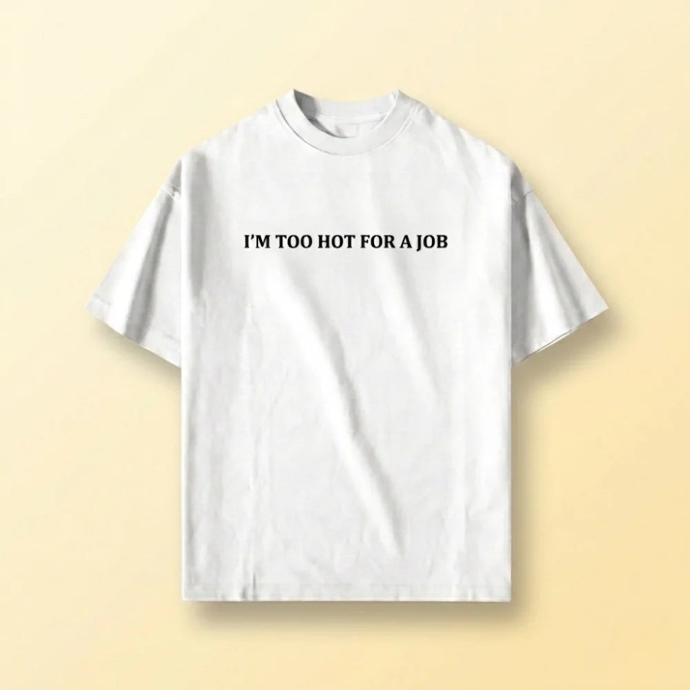 Too Hot For A Job Oversized T-Shirt